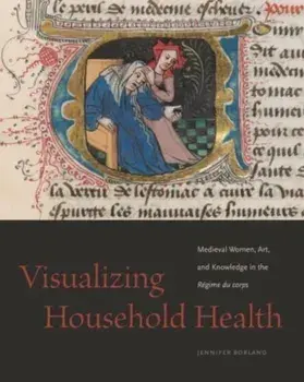 Visualizing Household Health. Medieval Women, Art, and Knowledge in the Regime du corps, Paperback/***