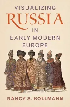 Visualizing Russia in Early Modern Europe, Hardback/***