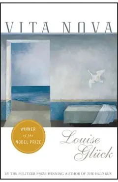 Vita Nova - Louise Gluck