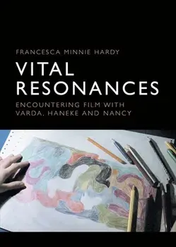 Vital Resonances: Encountering Film with Varda, Haneke and Nancy, Hardcover/Francesca Minnie Hardy