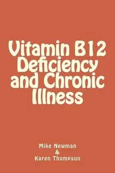 Vitamin B12 Deficiency and Chronic Illness, Paperback/Mike Newman