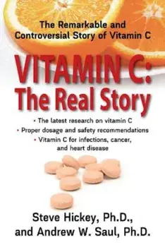 Vitamin C: The Real Story: The Remarkable and Controversial Healing Factor, Paperback/Steve Hickey