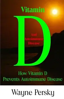 Vitamin D Deficiency and Autoimmune Disease: How Vitamin D Prevents Autoimmune Disease, Paperback/Wayne Persky
