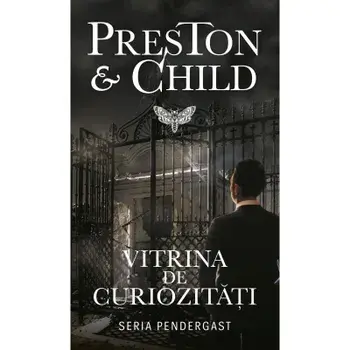 Vitrina de curiozitati. Seria Pendergast/Douglas Preston, Lincoln Child