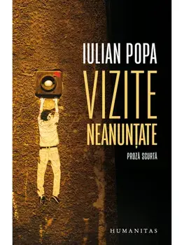 Vizite neanuntate. Proza scurta/Iulian Popa