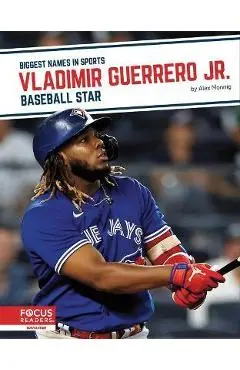 Vladimir Guerrero Jr.: Baseball Star - Alex Monnig