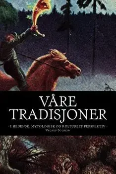 Vĺre Tradisjoner: - I Hedensk, Mytologisk Og Kulturelt Perspektiv -, Paperback/Vegard Solheim