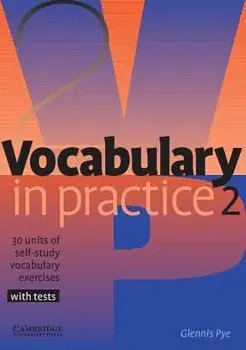 Vocabulary in Practice 2: 30 Units of Self-Study Vocabulary Exercises with Tests/Glennis Pye