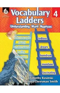 Vocabulary Ladders: Understanding Word Nuances Level 4: Understanding Word Nuances - Timothy Rasinski