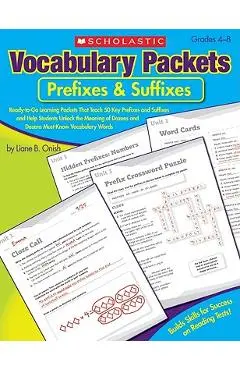 Vocabulary Packets: Prefixes & Suffixes: Ready-To-Go Learning Packets That Teach 50 Key Prefixes and Suffixes and Help Students Unlock the Meaning of - Liane Onish