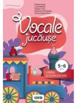 Vocale jucause. Limbaj si comunicare. 5-6 ani/Natalia Zotea, Lucia Mihaila, Tatiana Tcaci, Ecaterina Schimbator, Viorica Zagorodniuc