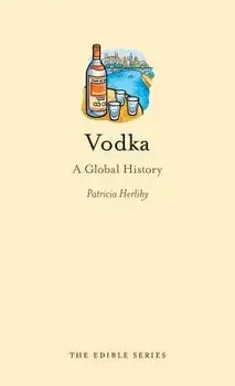 Vodka: A Global History, Hardcover/Patricia Herlihy