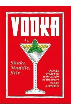 Vodka: Shake, Muddle, Stir - Dan Jones