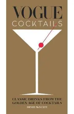 Vogue Cocktails: Classic Drinks from the Golden Age of Cocktails - Henry Mcnulty