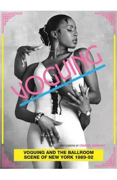Voguing and the House Ballroom Scene of New York City 1989-92 - Chantal Regnault