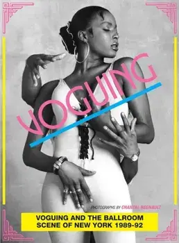 Voguing and the House Ballroom Scene of New York City 1989-92, Paperback/Chantal Regnault