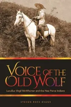 Voice of the Old Wolf: Lucullus Virgil McWhorter and the Nez Perce Indians, Paperback/Steven Ross Evans