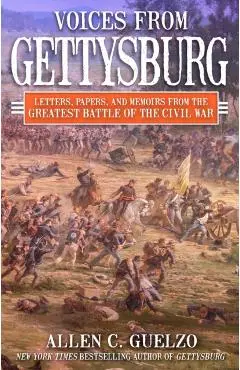 Voices from Gettysburg: Letters, Papers, and Memoirs from the Greatest Battle of the Civil War - Allen C. Guelzo