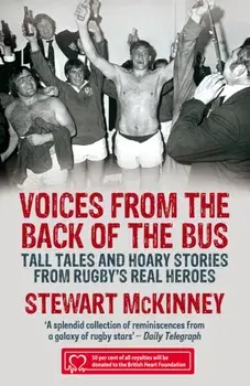 Voices from the Back of the Bus. Tall Tales and Hoary Stories from Rugby's Real Heroes, Paperback/Stewart McKinney