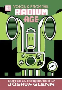 Voices from the Radium Age, Paperback/Joshua Glenn