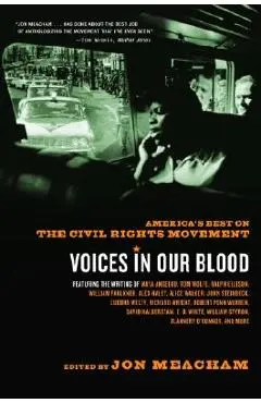 Voices in Our Blood: America's Best on the Civil Rights Movement - Jon Meacham