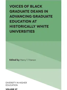 Voices of Black Graduate Deans in Advancing Graduate Education at Historically White Universities, Hardback/***