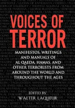 Voices of Terror: Manifestos, Writings, and Manuals of Al-Qaeda, Hamas and Other Terrorists from Around the World and Throughout the Age, Paperback/Walter Laqueur