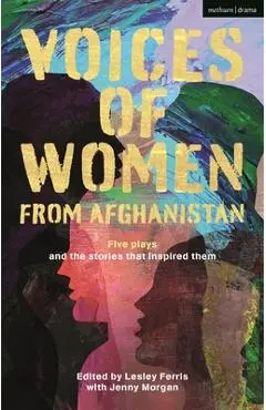 Voices of Women from Afghanistan: Five Plays and the Stories That Inspired Them - Lesley Ferris