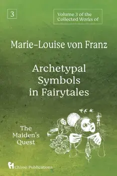 Volume 3 of the Collected Works of Marie-Louise von Franz: Archetypal Symbols in Fairytales: The Maiden's Quest, Paperback/Marie-Louise Von Franz