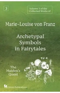 Volume 3 of the Collected Works of Marie-Louise von Franz: Archetypal Symbols in Fairytales: The Maiden's Quest - Marie-louise Von Franz