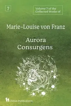 Volume 7 of the Collected Works of Marie-Louise von Franz: Aurora Consurgens, Paperback/Marie-Louise Von Franz