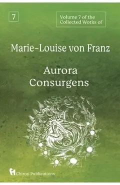 Volume 7 of the Collected Works of Marie-Louise von Franz: Aurora Consurgens - Marie-louise Von Franz