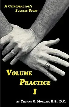 Volume Practice I - A Chiropractor's Success Story, Paperback/Thomas O. Morgan