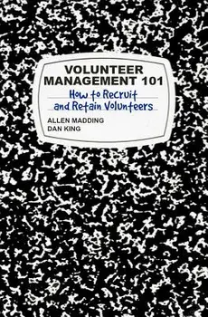 Volunteer Management 101: How to Recruit and Retain Volunteers, Paperback/T. Allen Madding