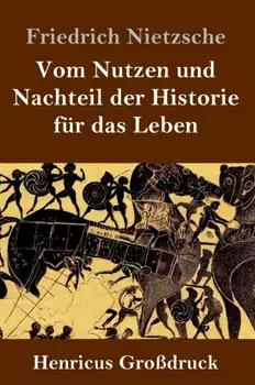 Vom Nutzen und Nachteil der Historie fur das Leben (Grossdruck), Hardback/Friedrich Wilhelm Nietzsche