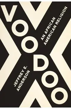 Voodoo: An African American Religion - Jeffrey E. Anderson
