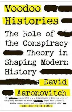 Voodoo Histories: The Role of the Conspiracy Theory in Shaping Modern History - David Aaronovitch