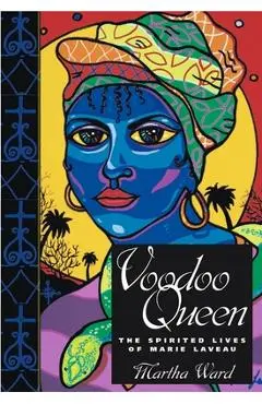 Voodoo Queen: The Spirited Lives of Marie Laveau - Martha Ward