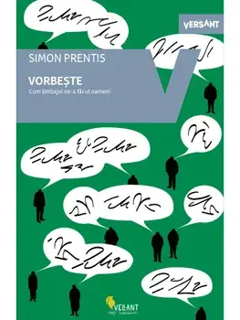 Vorbeste. Cum limbajul ne-a facut oameni/Simon Prentis