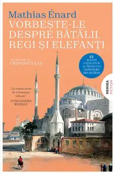 Vorbeste-le despre batalii, regi si elefanti/Mathias Enard