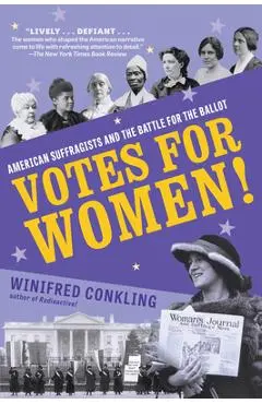 Votes for Women!: American Suffragists and the Battle for the Ballot - Winifred Conkling