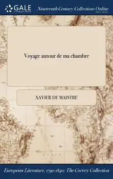 Voyage Autour de Ma Chambre, Hardback/Xavier De Maistre
