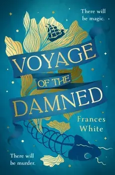 Voyage of the Damned. Catch the fantasy debut on everyone’s lips, simply put - Magical. Gay. Mystery. Cruise., Hardback/Frances White