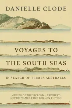 Voyages to the South Seas: In Search of Terres Australes, Paperback/Danielle Clode