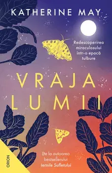 Vraja lumii. Redescoperirea miraculosului intr-o epoca tulbure/Katherine May