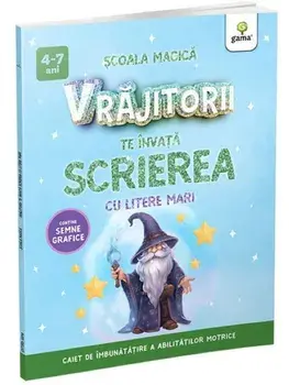 Vrajitorii te invata scrierea cu litere mari. Caiet de imbunatatire a abilitatilor motrice/***