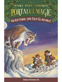 Vrajitorul din Era Glaciara. Seria Portalul magic. Nr. 7. Editia a IV-a/Mary Pope Osborne