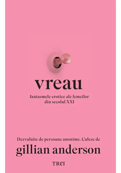 Vreau. Fantasmele erotice ale femeilor din secolul XXI