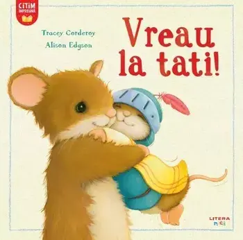 Vreau la tati!/Tracey Corderoy, Alison Edgson