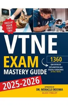 VTNE Exam Mastery Guide: Pass at Your First Try! 1360 Q&A with Detailed Explanasion and Digital Flaschards (8 Full Tests) - Alice Fraley